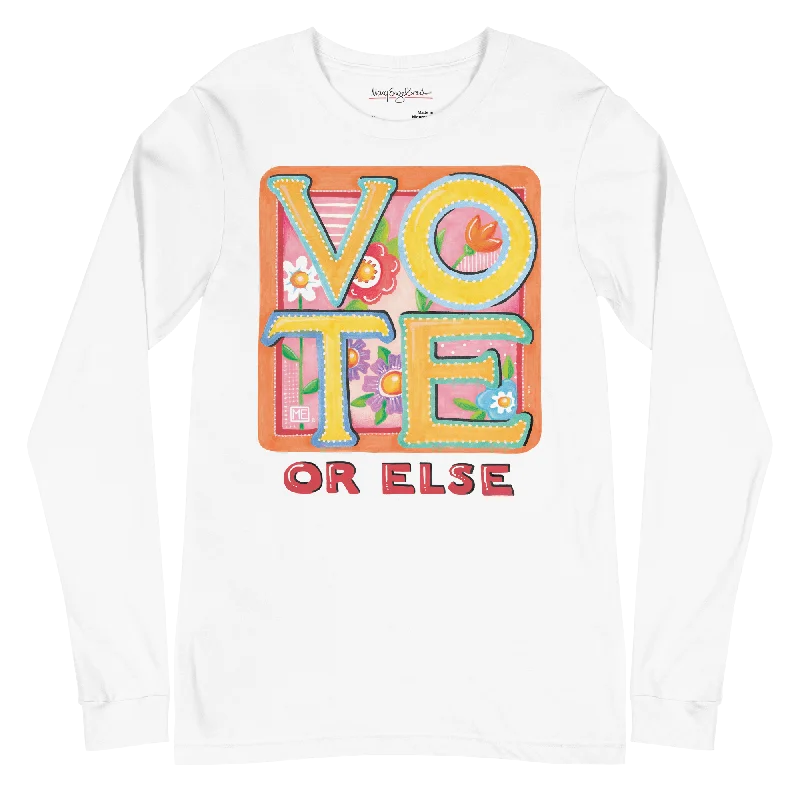 Vote or Else Long Sleeve T-Shirt